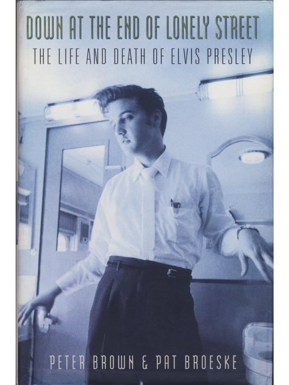 Down at the End of Lonely Street: The Life and Death of Elvis Presley